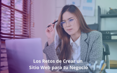 Los Retos de Crear un Sitio Web para tu Negocio